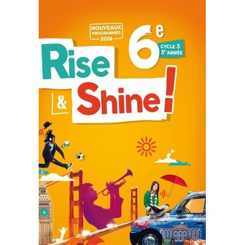 Anglais 6e Rise And Shine - Cycle 3 3e Année, Livre De L'élève