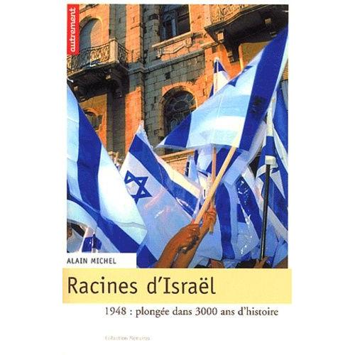 Racines D'israël - 1948 : Plongée Dans 3000 Ans D'histoire