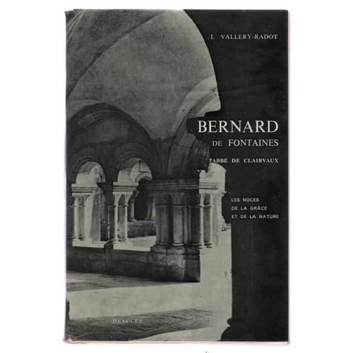 Bernard De Fontaines, Abbé De Clairvaux Ou Les Noces De La Grâce Et De La Nature, Tome 1. Les Années De Formation 1090-1130