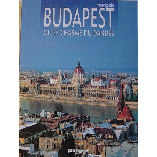 Budapest Ou Le Charme Du Danube