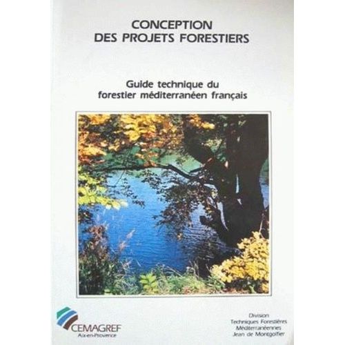 Guide Technique Du Forestier Méditerranéen Français Tome 1 - Conception Des Projets Forestiers