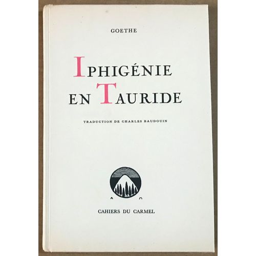 Goethe : Iphigénie En Tauride. Traduction Charles Baudouin.