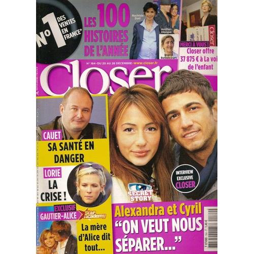 Closer  N° 00184 : Alexandra & Cyril (Secret Story) Cauet, Les 100 Histoires De L'année, Lorie, Star Academy (Alice & Gautier) Raphaëlle Ricci, Michael Weatherly (Ncis) Madonna