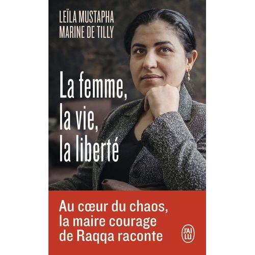 La Femme, La Vie, La Liberté - Au Coeur Du Chaos, La Maire Courage De Raqqa Raconte