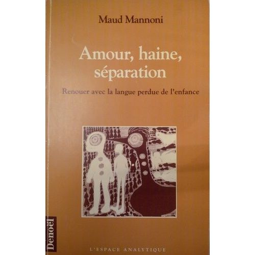 Amour, Haine, Séparation - Renouer Avec La Langue Perdue De L'enfance