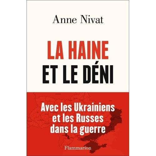 La Haine Et Le Déni - Avec Les Ukrainiens Et Les Russes Dans La Guerre