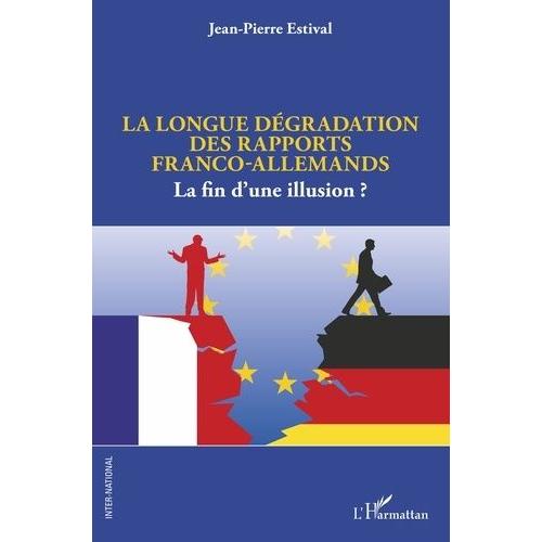 La Longue Dégradation Des Rapports Franco-Allemands - La Fin D'une Illusion ?