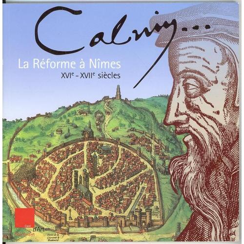 Calvin, La Réforme À Nîmes Xvie-Xviie Siècles