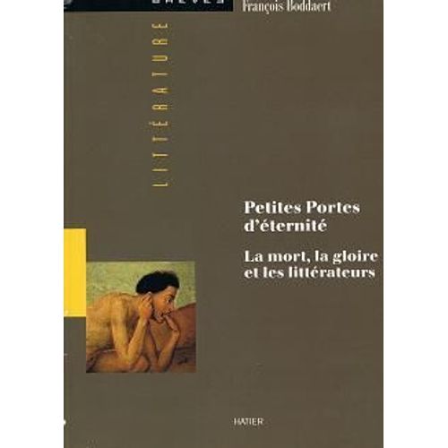 Petites Portes D'éternité - La Mort, La Gloire Et Les Littérateurs