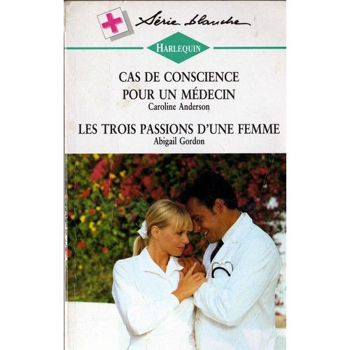 Cas De Conscience Pour Un Medecin ; Les Trois Passions D'une Femme
