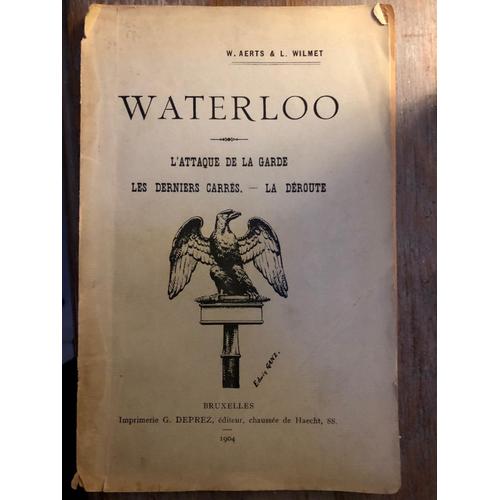 Waterloo: L'attaque De La Garde, Des Derniers Carrés, La Déroute Auteurs:Winand Aerts (Auteur), Léon Wilmet (Auteur), 1904