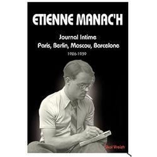 Etienne Manac'h Journal Intime Paris ,Berlin ,Moscou ,Barcelone (1926-1939)