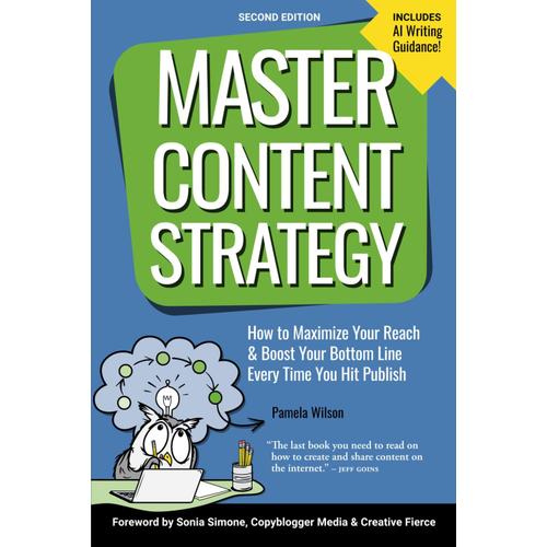 Master Content Strategy: How To Maximize Your Reach And Boost Your Bottom Line Every Time You Hit Publish (Master Content, Second Editions)