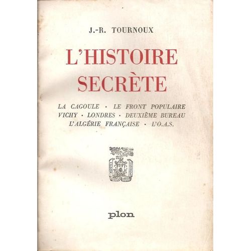 L'histoire Secrète : La Cagoule - Le Front Populaire - Vichy - Londres - Deuxième Bureau - L'algérie Française - L'o.A.S. ( 12 Illustrations In-Texte & 31 Hors-Texte )