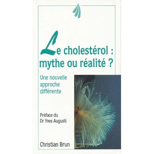 Le Cholestérol, Mythe Ou Réalité - Maladie De Civilisation, Démon Des Temps Modernes, Les 10 Commandements De La Prévention