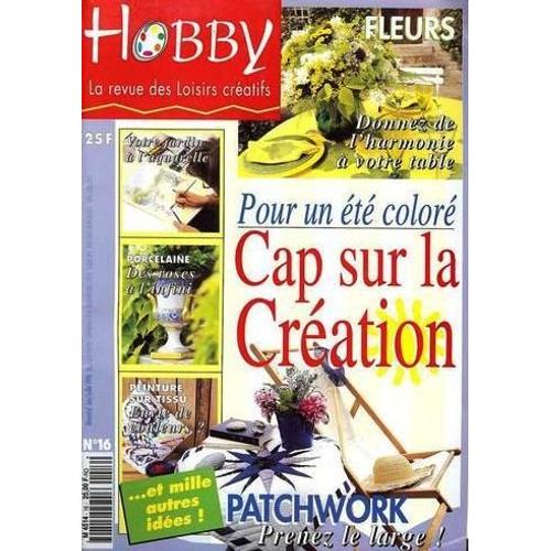 Hobby - Revue Des Loisirs Créatifs  N° 16 : Cap Sur La Creation - Pour Un Été Coloré....