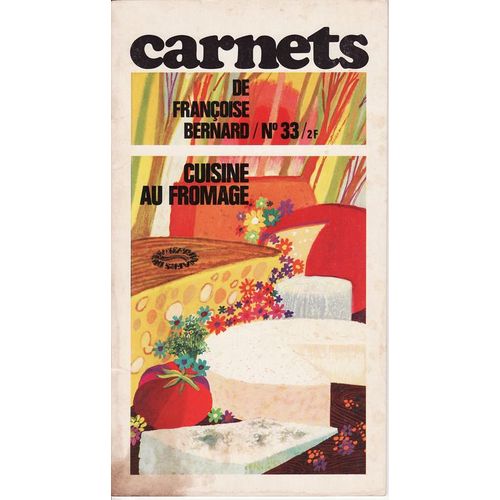 Carnets De Françoise Bernard  N° 33 : Cuisinne  Au  Fromage