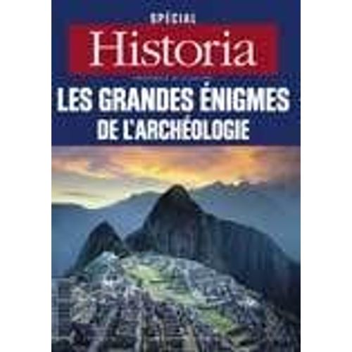 Historia Spécial Hors-Série N° 120 : Les Grandes Énigmes De L'archéologie