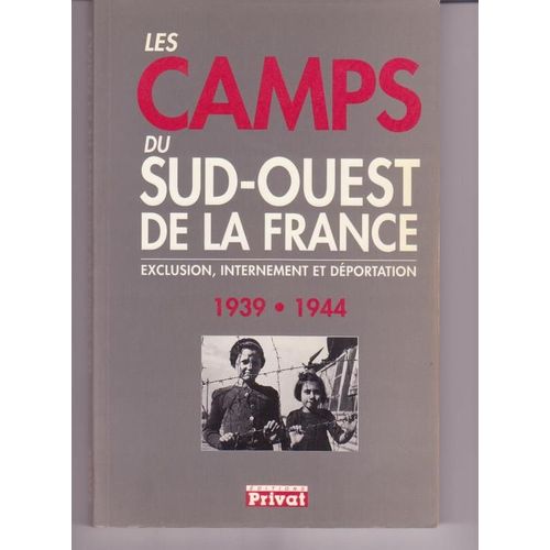 Les Camps Du Sud-Ouest De La France - Exclusion, Internement Et Déportation 1939-1944