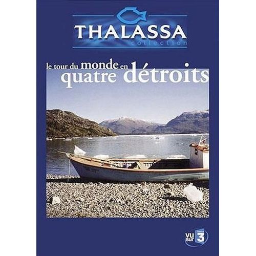 Thalassa - Le Tour Du Monde En Quatre Détroits