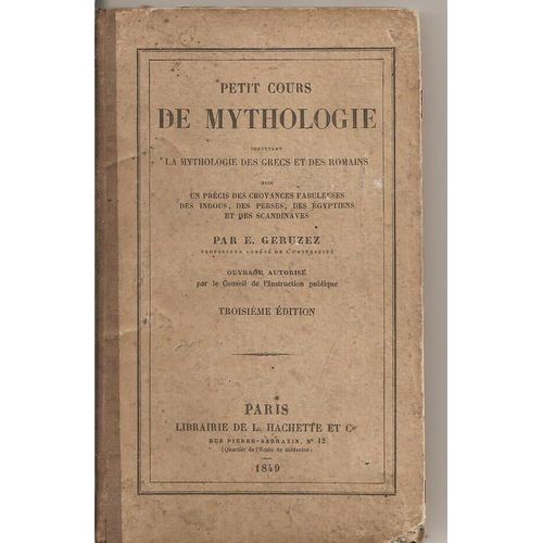 Petit Cours De Mythologie Contenant La Mythologie Des Grecs Et Des Romains Avec Un Précis Des Croyances Fabuleuses Des Hindous, Des Égyptiens, Des Scandinaves Et Des Gaulois Petit Cours De...