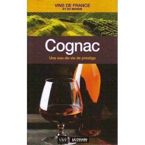 Cognac, Une Eau De Vie De Prestige