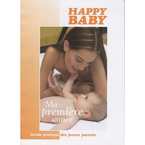 Guide Pratique Des Jeunes Parents Hors-Série N° 1 : Happy Baby - Ma Première Année