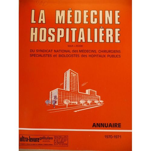 La Medecine Hospitalière Sous L'égide Du Syndicat National Des Médecins, Chirurgiens Spécialistes Et Biologistes Des Hopitaux Publics Annuaire  N° 1970 : Annuaire 1970 1971