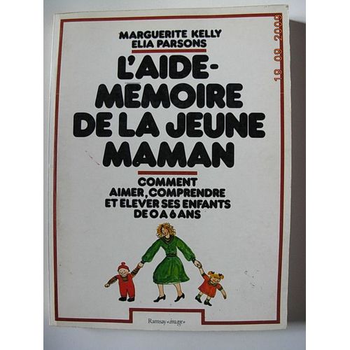 L'aide Mémoire De La Jeune Maman - Comment Aimer, Comprendre Et Élever Ses Enfants De 0 À 6 Ans