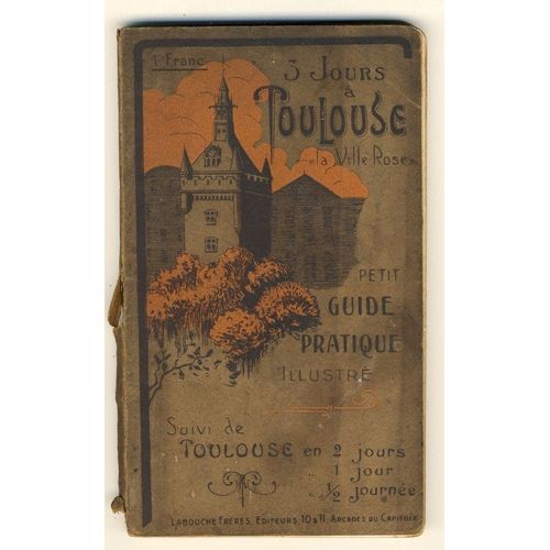 3 Jours À Toulouse "La Ville Rose". Suivi De Toulouse En 2 Jours, 1 Jour, 1/2 Journée. Supplément: Renseignements Utiles