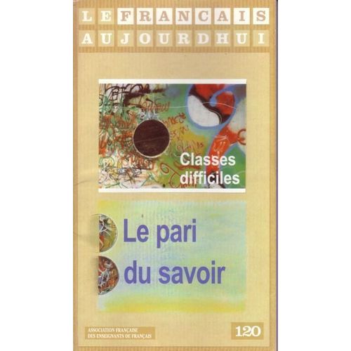 Le Français Aujourd'hui  N° 120 : Classes Difficiles, Le Pari Du Savoir