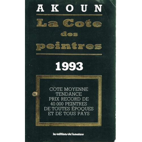 La Cote Des Peintres - N° 1993 - La Cote Des Peintres - Cote Moyenne, Tendance, Prix Record De 40000 Peintres De Toutes Époques Et De Tous Pays