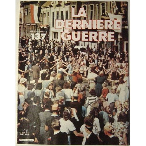 La Derniere Guerre Ou L'histoire Contreversee De La Deuxieme Guerre Mondiale  N° 137 : Liberation Des Balkans/ L'automne De 1944 A L'ouest