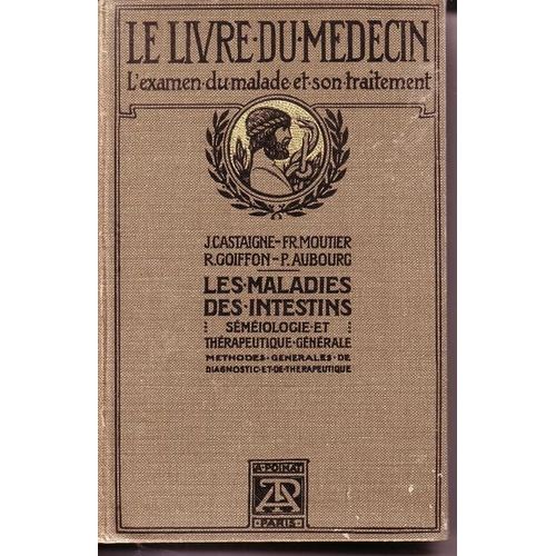 Maladies Des Intestins. Sémiologie Et Thérapeutique Générale. Avec Un Formulaire Des Principaux Médicaments Et Des Principales Prescriptions. Avec 46 Figures Dans Le Texte