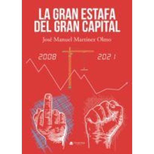 Livre De José Manuel Martinez Olmo. La Gran Estafa Del Gran Capital. Editions Circulo Rojo.