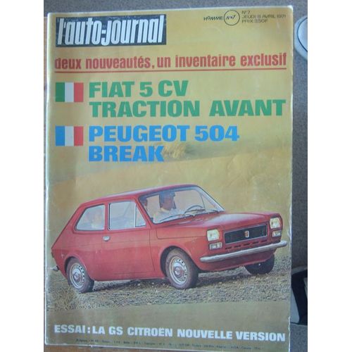 L'auto Journal N° 7 8 Avril 1971 Deux Nouveautés, Un Inventaire Exclusif Fiat 5 Cv Traction Avant Peugeot 504 Break