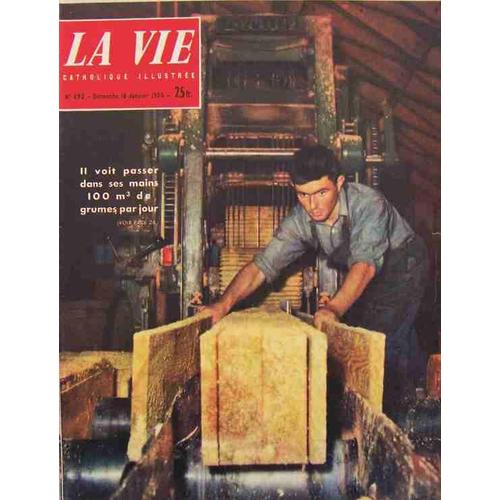 La Vie Catholique Illustrée Du 16-01-1955  N° 493 : La Transformation Des Grumes, L'allemagne Reprend Les Armes, Programme D'urbanisme À Lourdes