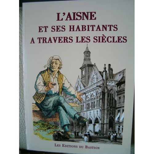 L'aisne Et Ses Habiants À Travers Les Siècles