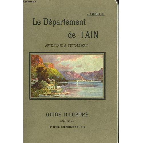 Le Departement De L'ain Pittoresque Et Artistique - Bresse, Dombes, Bugey, Valromey, Pays De Gex