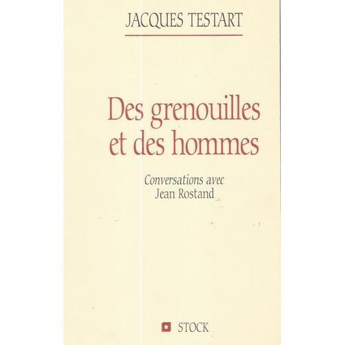 Des Grenouilles Et Des Hommes - Conversations Avec Jean Rostand