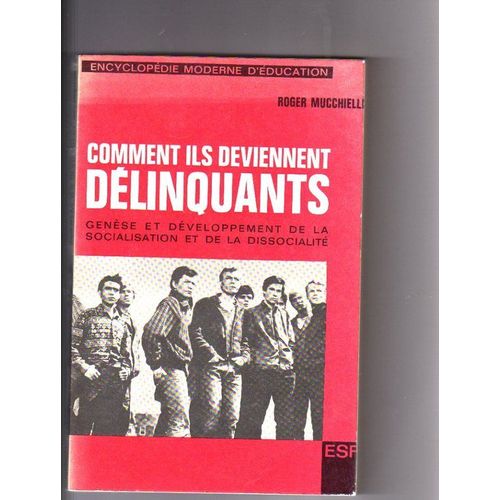 Comment Ils Deviennent Délinquants - Génèse Et Développement De  La Socialisation Et De La Dissocialité