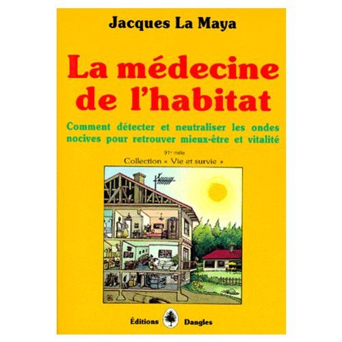 La Médecine De L' Habitat - Comment Détecter Et Neutraliser Les Ondes Nocives Pour Retrouver Mieux-Être Et Vitalité