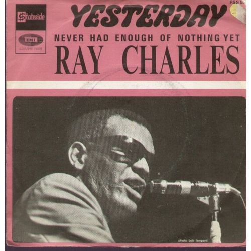Yesterday (John Lennon & Paul Mccartney)  /  Never Had Enough Of Nothing Yet (Jimmy Holiday - Ray Charles)
