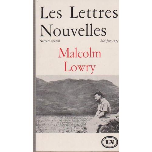 Les Lettres Nouvelles N  2/3, Mai-Juin 1974. Numéro Spécial : Malcolm Lowry. Contient Entre Autres : Portrait-Montage De Malcolm Lowry, Par Arthur Calder-Marshall. Le Jeune Malcolm, Par...