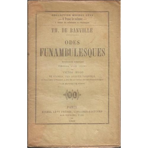 Odes Funambulesques ( Deuxième Édition ) - Précédées D'une Lettre De Victor Hugo / De Stances, Par Auguste Vacquerie / Et D'une Lettre De Théodore De Banville ...