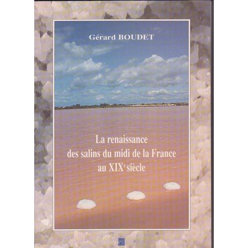 Le Sel Du Midi Au Xixe Siècle - La Renaissance Des Salins Du Midi De La France
