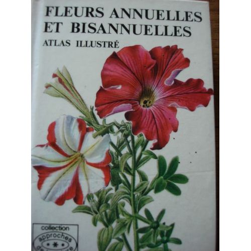 Fleurs Annuelles Et Bisannuelles. Atlas Illustre