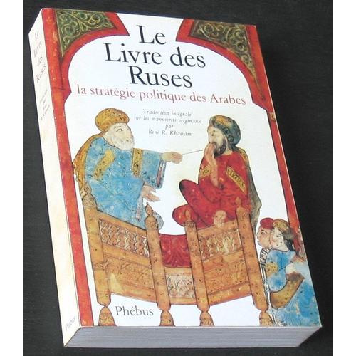 Le Livre Des Ruses. La Stratégie Politique Des Arabes. Traduction Intégrale Sur Les Manuscrits Originaux Par René R. Khawam.