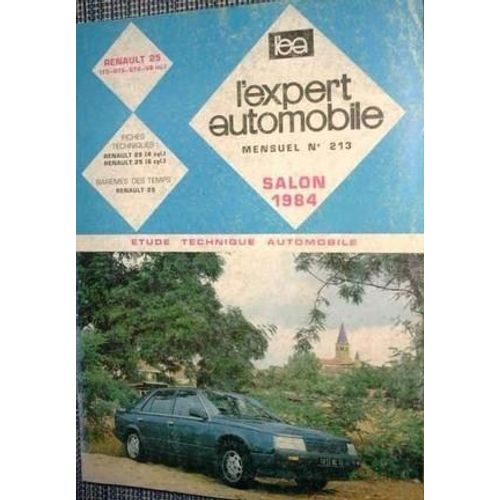 L¿Expert Automobile N° 213, Salon 1984, Renault 25 (Ts - Gts - Gtx - V6 Inj. ), Fiches Techniques, Barèmes Des Temps, Étude Technique Automobile