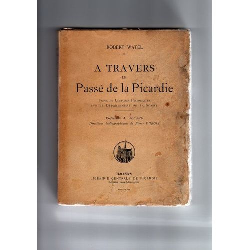 A Travers Le Passé De La Picardie - Choix De Lectures Historiques Sur Le Département De La Somme